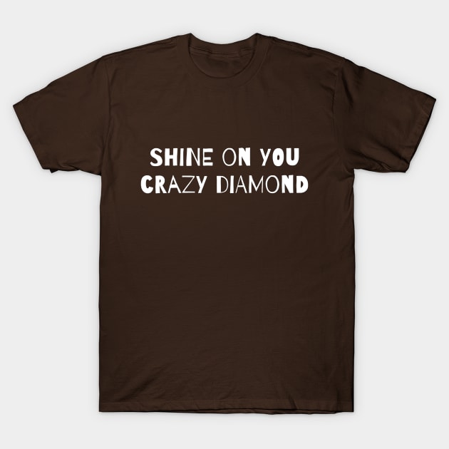 Shine On You Crazy Diamond! T-Shirt by Dark Histories